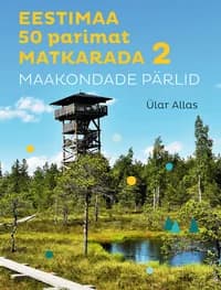 Eestimaa 50 parimat matkarada. Maakondade pärlid