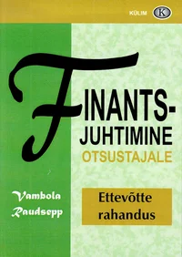 Finantsjuhtimine otsustajale. Ettevõtte rahandus