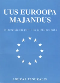 Uus Euroopa majandus. Integratsiooni poliitika ja ökonoomika