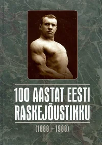 100 aastat Eesti raskejõustikku (1888-1988)