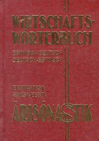 Eesti-saksa ja saksa-eesti ärisõnastik. Estnisch-Deutsches und Deutsch-Estnisches Wirtschaftswörterbuch