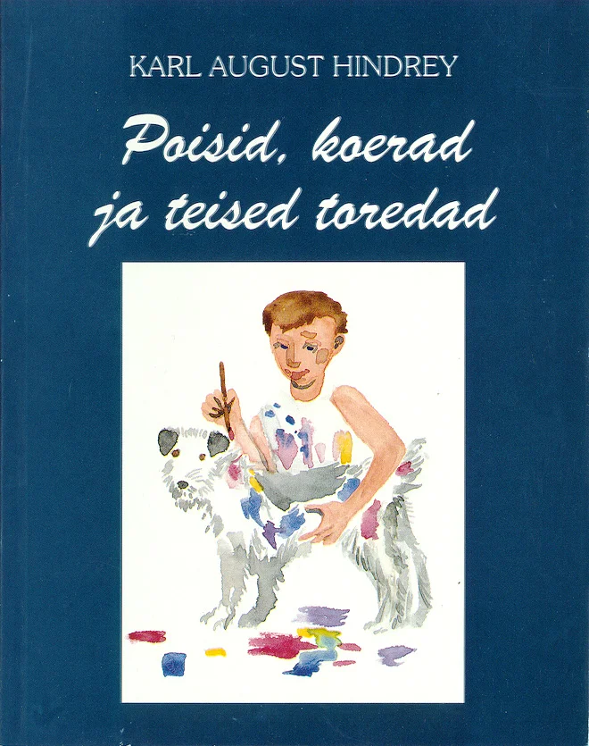 Poisid, koerad ja teised toredad - Karl August Hindrey (Ilmamaa, 1995). Heledal taustal värviline illustratsioon, kus poiss maalib pintsliga valget koera, ümber laiali värvipurgid ja -laigud.