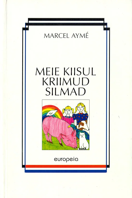 Meie kiisul kriimud silmad - Marcel Aymé (Perioodika, 1997). Hele taust roosa sea, kassidega ja vikerkaarega värvikas joonistusstiiliga illustratsioon. Lapsemeelne ja rõõmsameelne kujundus, millel on näha ka lapsed loomade ümber.