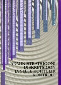 Administratsiooni diskretsioon ja selle kohtulik kontroll
