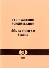 Eesti Vabariigi puhkuseseadus. Töö- ja puhkeaja seadus