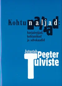 Kohtunaljad: kurjategijad, kohtunikud ja advokaadid