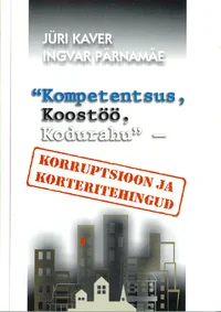 «Kompetentsus, koostöö, kodurahu» – korruptsioon ja korteritehingud