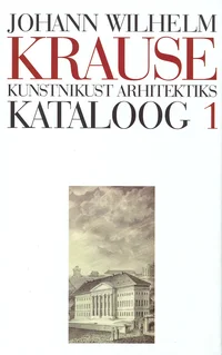 Johann Wilhelm Krause. Kunstnikust arhitektiks