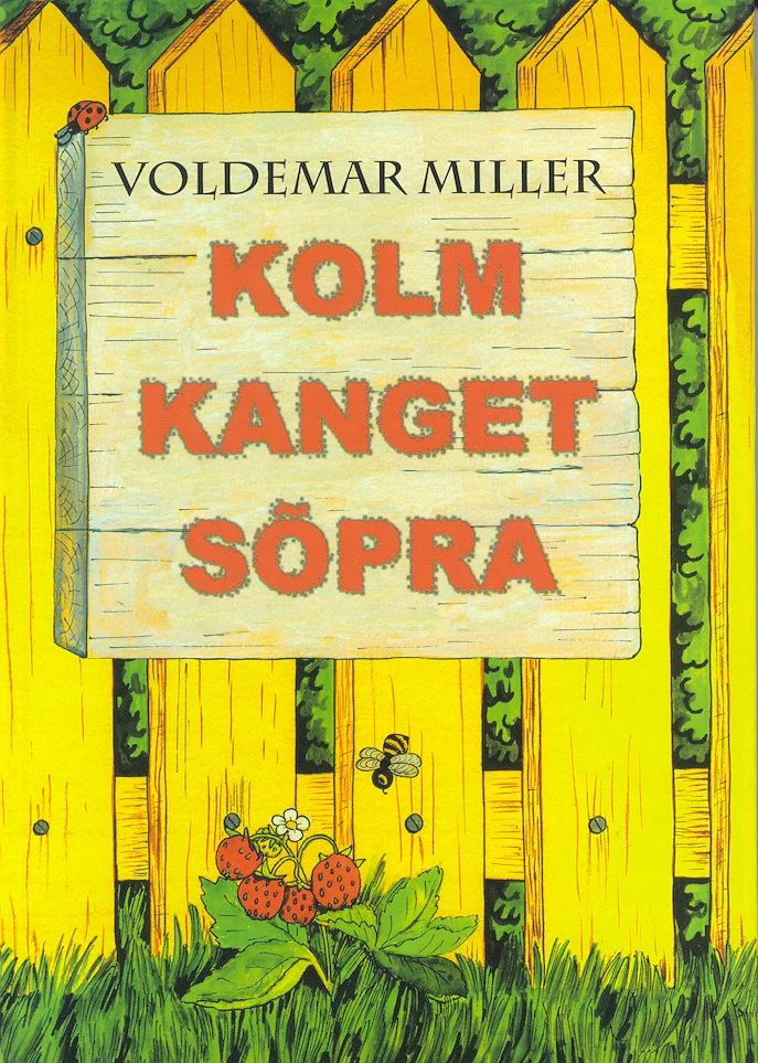 Kolm kanget sõpra - Voldemar Miller (Tormikiri, 1999). Lasteraamatule omane värvirikas illustratsioon, mis kujutab kollast puiatarandikku rohelise taimestiku taustal. Aia ees on näha maasikataimi punaste viljadega ning lendavat mesilast.
