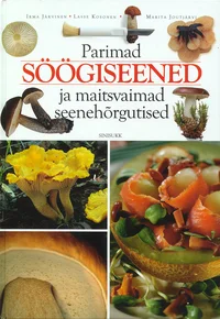 Parimad söögiseened ja maitsvaimad seenehõrgutised