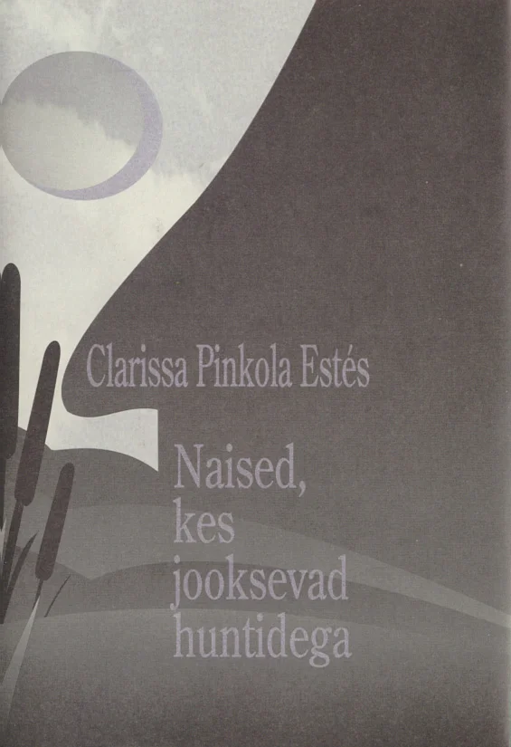 Naised, kes jooksevad huntidega - Clarissa Pinkola Estés (Huma, 1997). Minimalistlik hall-toonides illustratsioon kõrbemaastikust, kus on näha kaktused, kaljud ja täiskuu öösel.