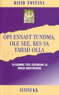Õpi ennast tundma, ole see, kes sa tahad olla