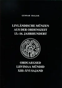 Livländische Münzen aus der Ordenszeit 13.-16. Jahrhundert. Orduaegsed Liivimaa mündid XIII-XVI sajand