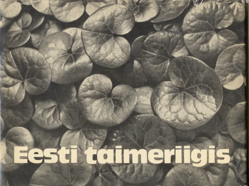 Eesti taimeriigis - Haide-Ene Rebassoo (Eesti Raamat, 1974). Mustvalge lähivõte tihedat lehestikku moodustavatest ümaratest lehtedest, mis katavad kogu kaane. Fotograafiline, looduslähedane stiil rõhutab taimede tekstuuri ja mustrit.