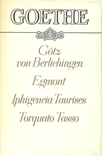 Götz von Berlichingen. Egmont. Iphigeneia Taurises. Torquato Tasso