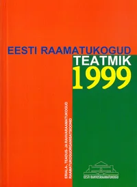 Eesti raamatukogud Teatmik 1999. Eriala-, teadus- ja rahvaraamatukogud, raamatukoguorganisatsioonid