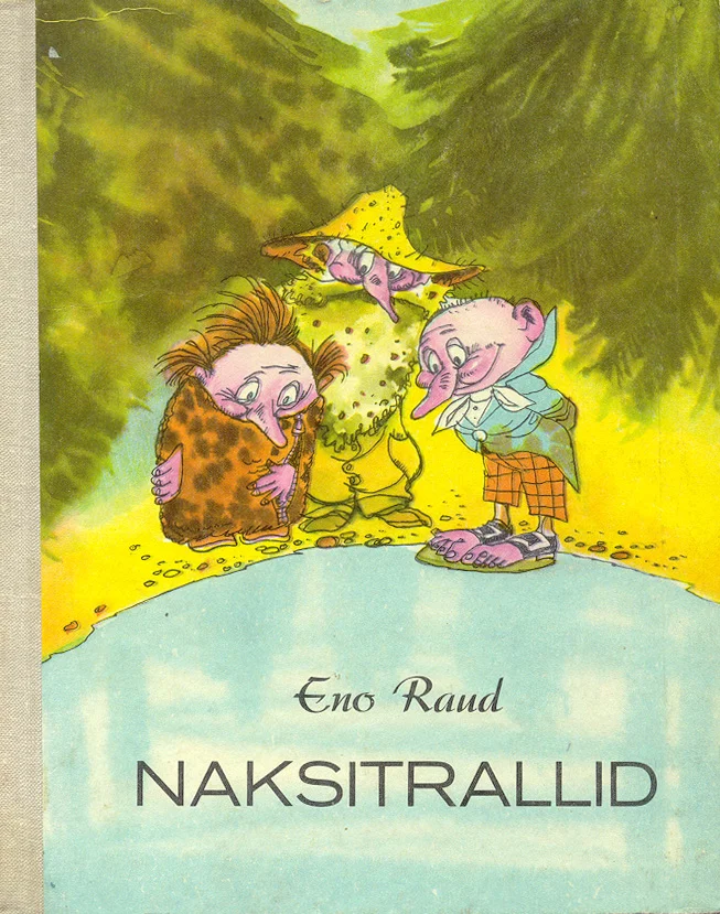 Naksitrallid - Eno Raud (Eesti Raamat, 1972). Kolm väikest ja naljakat trolli-taolist tegelast seisavad koos rohelise looduse taustal, joonistatud sooja ja humoristliku illustratsioonistiilis. Tegelased on eriilmelised ja koomilistel näoilmetega, rõivastatud omapärases riietuses.