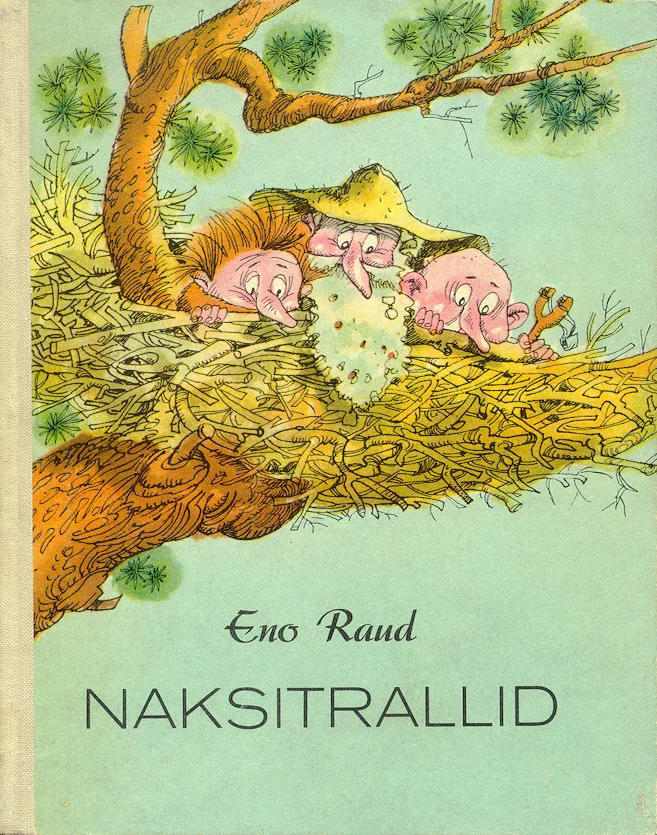 Naksitrallid - Eno Raud (Eesti Raamat, 1975). Akvarellilaadne illustratsioon, kus kolm roosat ja ümarate näojoonistega tegelast (Naksitrallid) on pesitsenud suure puu okstel asuvas pesas. Pehmed pastelltoonid ja humoorikas, lapsesõbralik joonistusstiil.