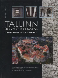 Tallinn (Reval) keskajal. Tallinn (Reval) in the Middle Ages. Linnaehitus 13.-14. sajandil. Town Building in the 13th-14th Centuries
