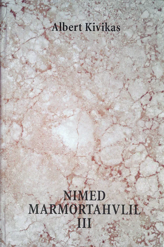 Nimed marmortahvlil - Albert Kivikas (Olion, 2001). Hele roosakasvalgel marmoritekstuuriga taust annab kaanele elegantse ja ajaloolise ilme. Tekst on paigutatud lihtsalt ja klassikaliselt ilma lisaelementideta.