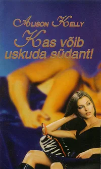 Kas võib uskuda südant!