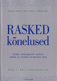 Rasked kõnelused. Kuidas ebamugavaid vestlusi endale ja teistele kergemaks teha