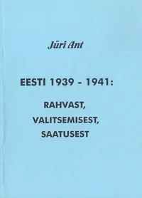 Eesti 1939-1941: rahvast, valitsemisest, saatusest