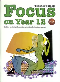Focus on Year 12. Inglise keel riigieksamiks valmistujale