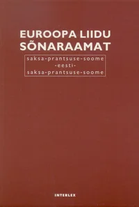 Euroopa Liidu sõnaraamat. Saksa-prantsuse-soome-eesti-saksa-prantsuse-soome