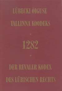 Lübecki õiguse Tallinna koodeks 1282 Der Revaler Kodex des Lübischen Rechts