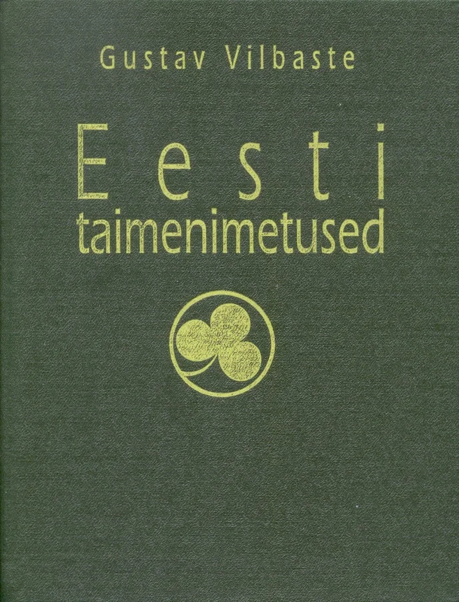 Eesti taimenimetused. Nomina vernacula plantarum Estoniae - Gustav Vilbaste