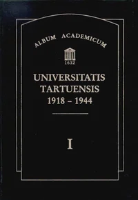 Album Academicum Universitatis Tartuensis 1918-1944. I-III