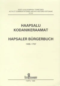 Haapsalu kodanikeraamat. Hapsaler Bürgerbuch. 1496-1797