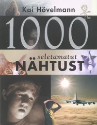 1000 seletamatut nähtust