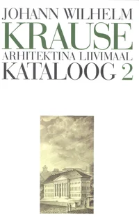 Johann Wilhelm Krause. Arhitektina Liivimaal