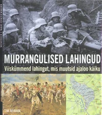Murrangulised lahingud. Viiskümmend lahingut, mis muutsid ajaloo käiku