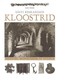 Eesti keskaegsed kloostrid. Medieval Monasteries of Estonia