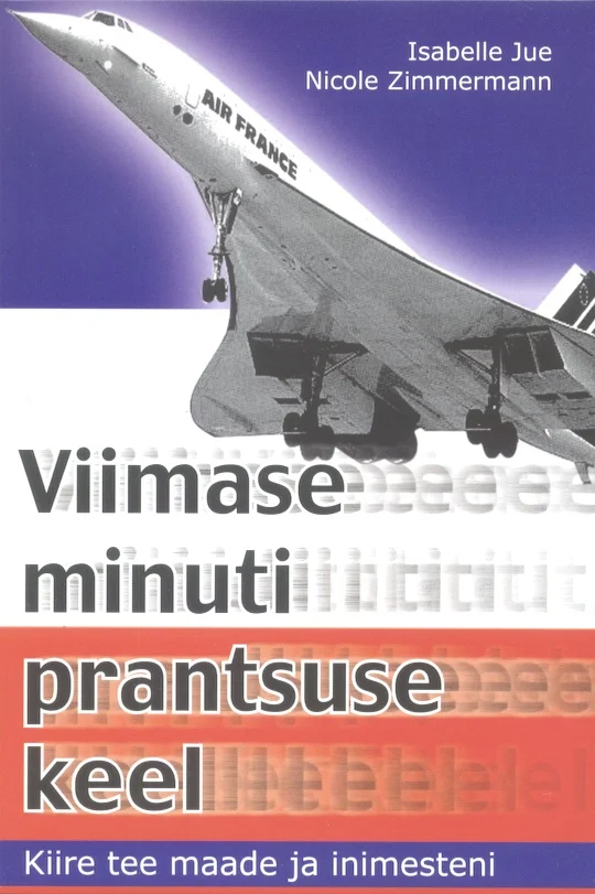 Viimase minuti prantsuse keel - Isabella Jue, Nicole Zimmermann (Ersen, 2002). Kaanel domineerib Air France'i Concorde'i lennuki must-valge foto, mis lendab vastu helepunast tausta. Kujundus on lihtne ja selge, rõhutades kiirust ja Prantsusmaaga seotud teemat.