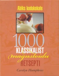 1000 klassikalist magustoidu retsepti