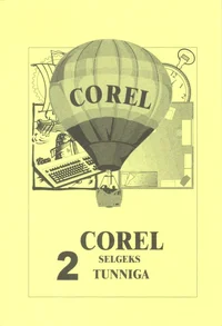 Corel selgeks 2 tunniga. CorelDRAW 9 arvutigraafika õppevahend P 2002