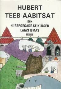 Hubert teeb aabitsat ehk hiirepoegade seiklused laias ilmas. 3. trükk