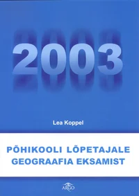 Põhikooli lõpetajale geograafia eksamist 2003. Geograafia lõpueksamite ülesanded ja vastused 2000-2002