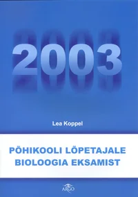 Põhikooli lõpetajale bioloogia eksamist 2003. Bioloogia lõpueksamite ülesanded ja vastused 2000-2002