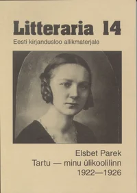 Elsbet Parek. Tartu – minu ülikoolilinn 1922-1926. Eesti kirjandusloo allikmaterjale.