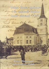 Valga linna ajaloost 18. sajandi lõpust kuni aastani 1939
