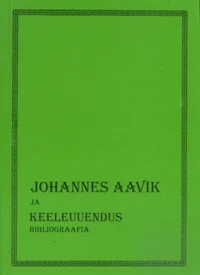 Johannes Aavik ja keeleuuendus. Bibliograafia 1901-1996