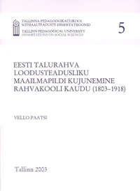 Eesti talurahva loodusteadusliku maailmapildi kujunemine rahvakooli kaudu (1803-1918)