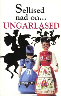 Sellised nad on... ungarlased