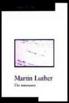 Martin Luther. Üks inimsaatus