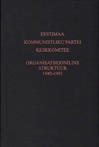 Eestimaa Kommunistliku Partei Keskkomitee organisatsiooniline struktuur 1940-1991